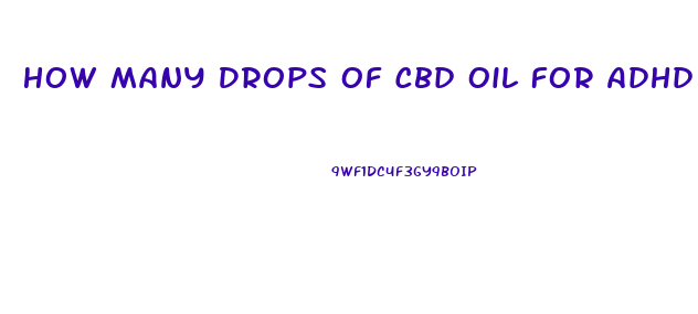 How Many Drops Of Cbd Oil For Adhd