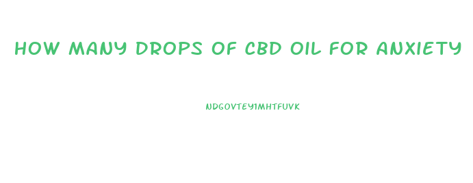 How Many Drops Of Cbd Oil For Anxiety