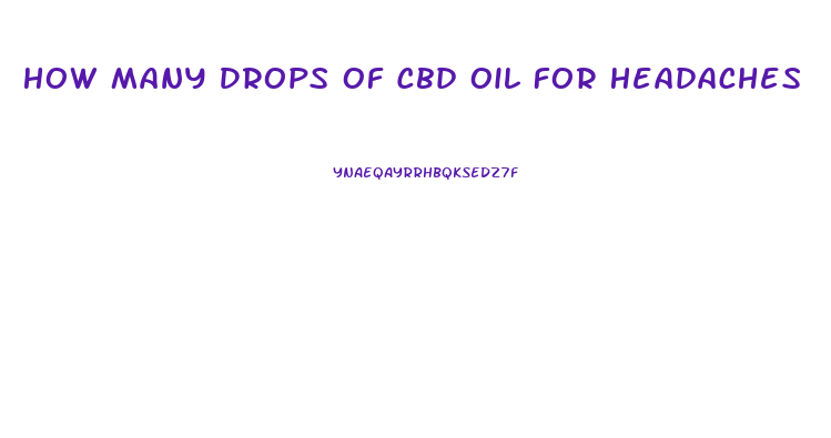 How Many Drops Of Cbd Oil For Headaches