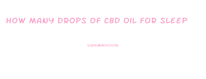 How Many Drops Of Cbd Oil For Sleep