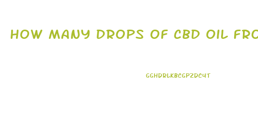 How Many Drops Of Cbd Oil From A 1500 Bottle Is Effective