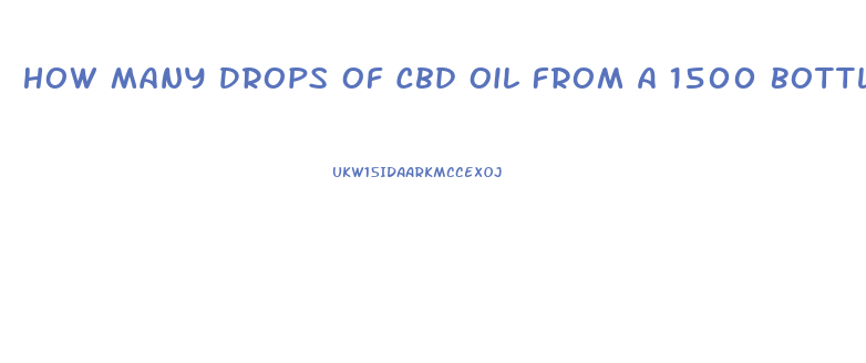 How Many Drops Of Cbd Oil From A 1500 Bottle Is Effective