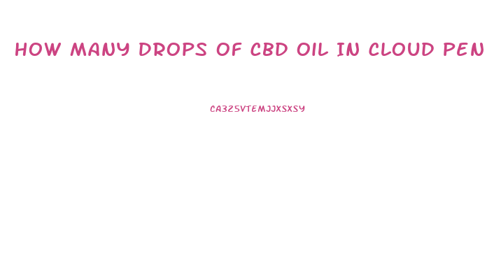 How Many Drops Of Cbd Oil In Cloud Pen