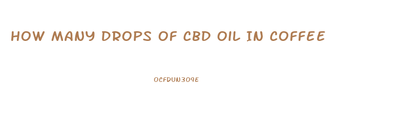 How Many Drops Of Cbd Oil In Coffee