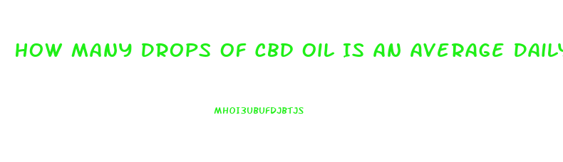 How Many Drops Of Cbd Oil Is An Average Daily Dose