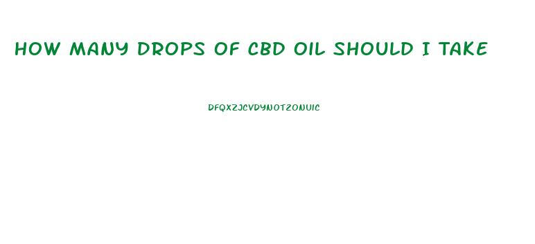 How Many Drops Of Cbd Oil Should I Take