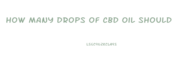How Many Drops Of Cbd Oil Should I Take For Pain