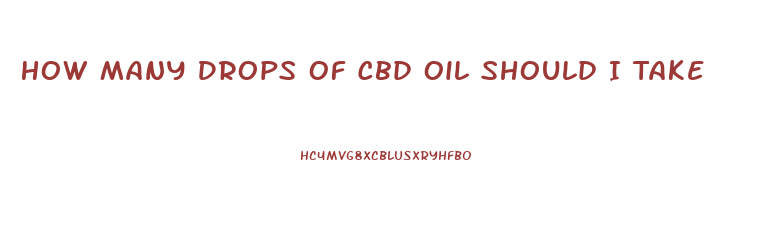 How Many Drops Of Cbd Oil Should I Take