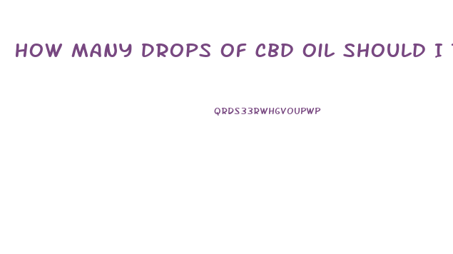 How Many Drops Of Cbd Oil Should I Take