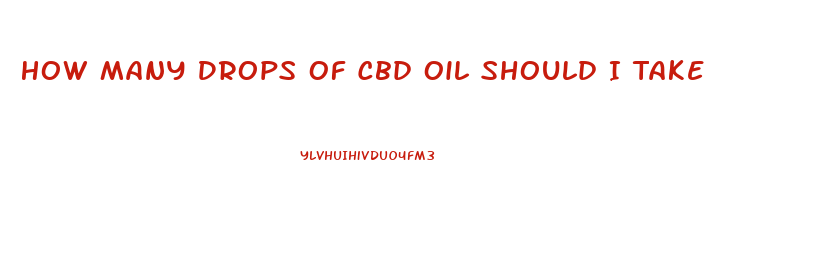 How Many Drops Of Cbd Oil Should I Take