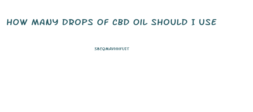 How Many Drops Of Cbd Oil Should I Use