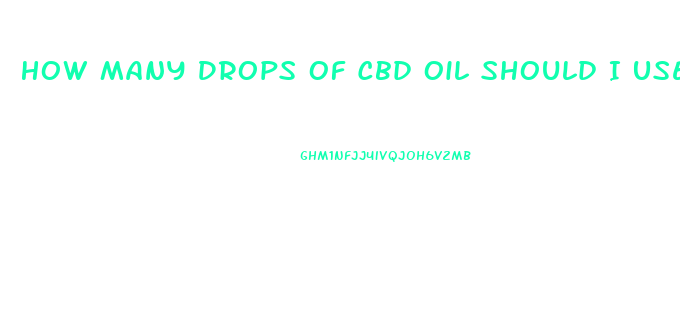 How Many Drops Of Cbd Oil Should I Use