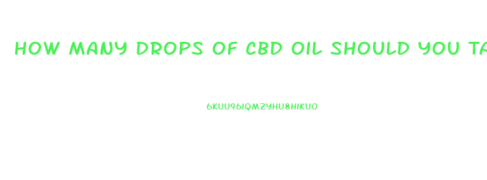 How Many Drops Of Cbd Oil Should You Take For It To Be Effective