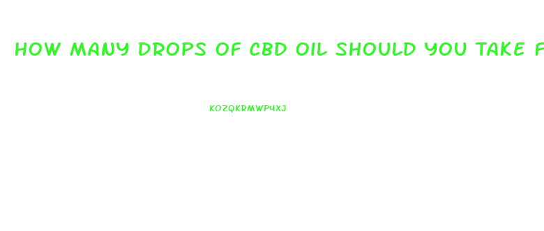 How Many Drops Of Cbd Oil Should You Take For It To Be Effective