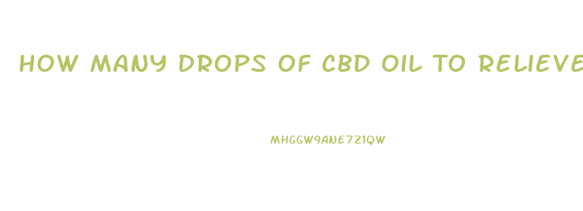 How Many Drops Of Cbd Oil To Relieve Anxiety