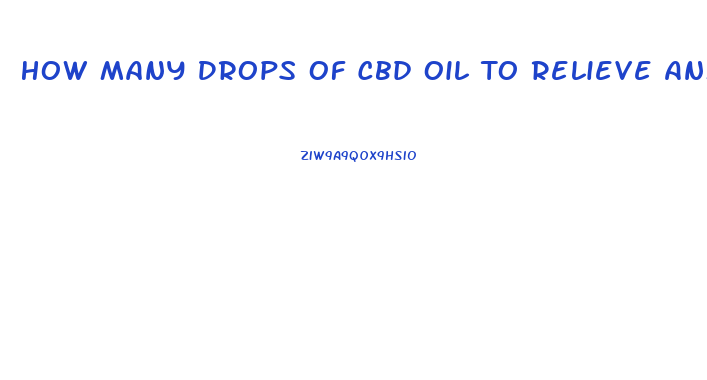 How Many Drops Of Cbd Oil To Relieve Anxiety