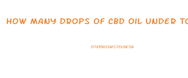 How Many Drops Of Cbd Oil Under Tongue