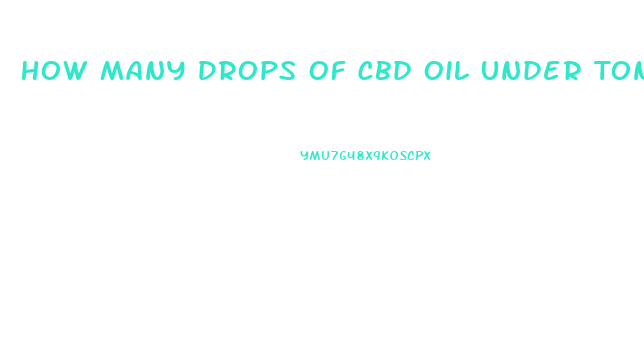 How Many Drops Of Cbd Oil Under Tongue