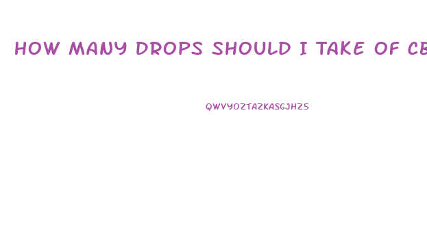 How Many Drops Should I Take Of Cbd Oil