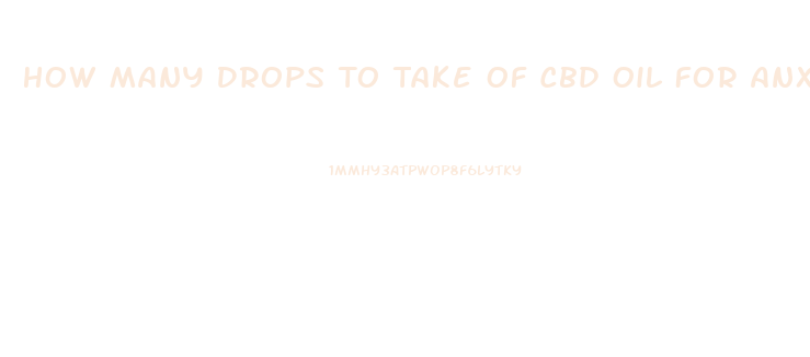 How Many Drops To Take Of Cbd Oil For Anxiety