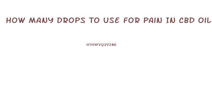 How Many Drops To Use For Pain In Cbd Oil