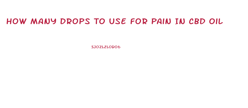 How Many Drops To Use For Pain In Cbd Oil