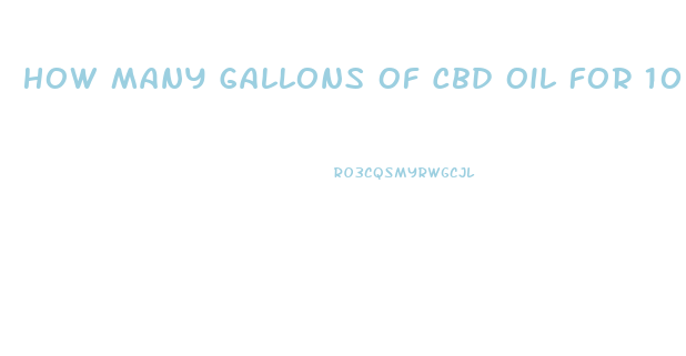 How Many Gallons Of Cbd Oil For 1000 Pounds Of Biomass