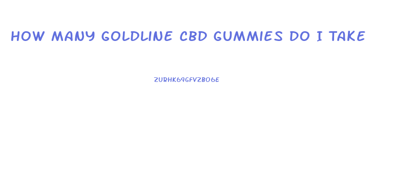 How Many Goldline Cbd Gummies Do I Take