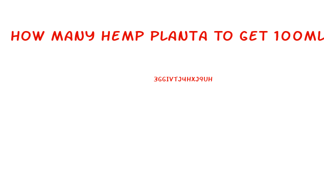 How Many Hemp Planta To Get 100ml Cbd Oil