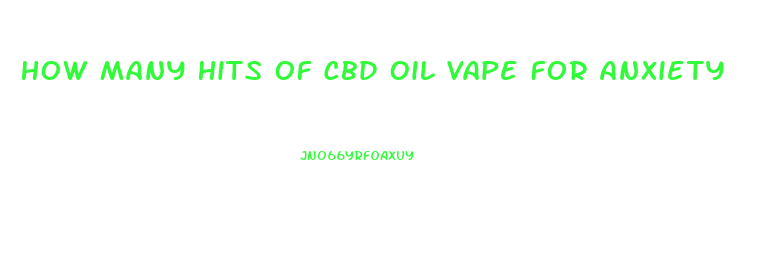 How Many Hits Of Cbd Oil Vape For Anxiety
