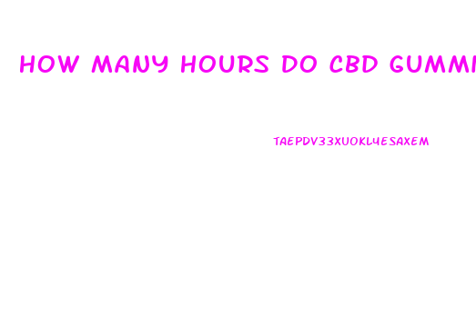 How Many Hours Do Cbd Gummies Work