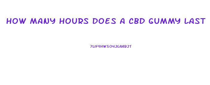 How Many Hours Does A Cbd Gummy Last