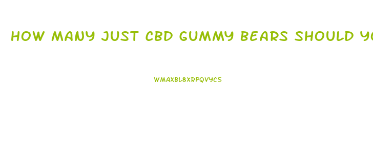 How Many Just Cbd Gummy Bears Should You Take