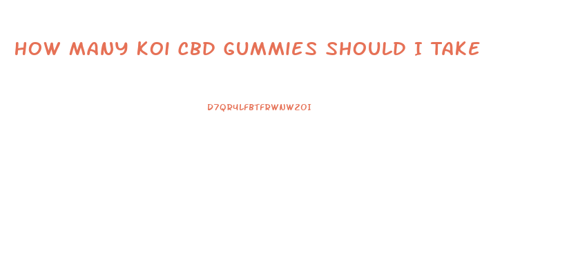 How Many Koi Cbd Gummies Should I Take
