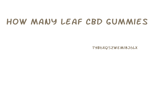 How Many Leaf Cbd Gummies