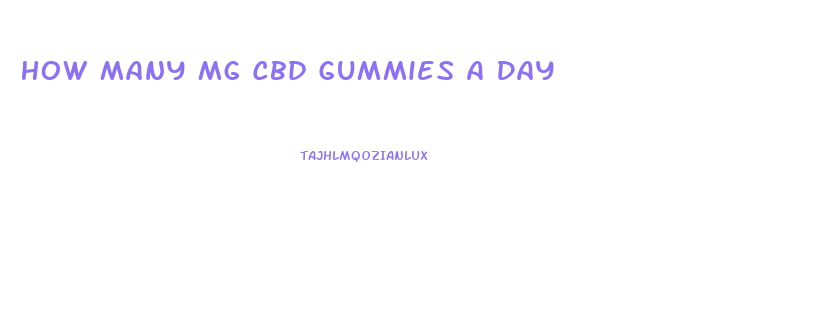 How Many Mg Cbd Gummies A Day