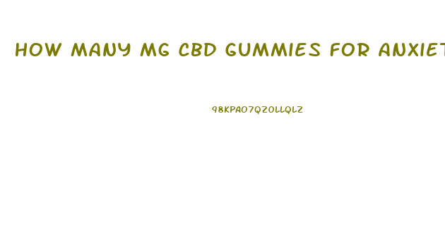 How Many Mg Cbd Gummies For Anxiety