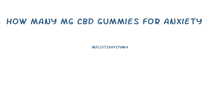 How Many Mg Cbd Gummies For Anxiety