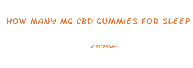 How Many Mg Cbd Gummies For Sleep