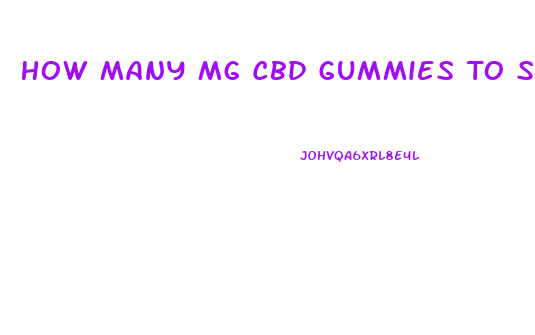 How Many Mg Cbd Gummies To Sleep
