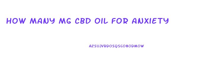 How Many Mg Cbd Oil For Anxiety