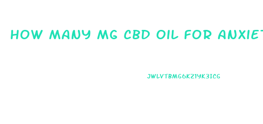 How Many Mg Cbd Oil For Anxiety