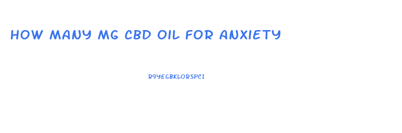 How Many Mg Cbd Oil For Anxiety