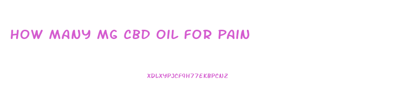 How Many Mg Cbd Oil For Pain