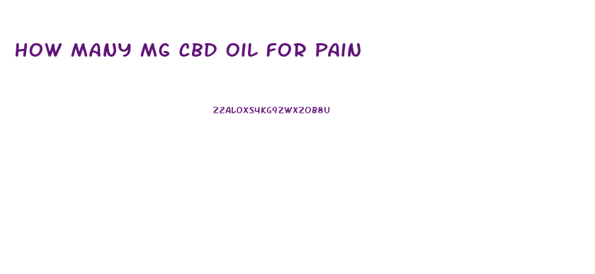 How Many Mg Cbd Oil For Pain
