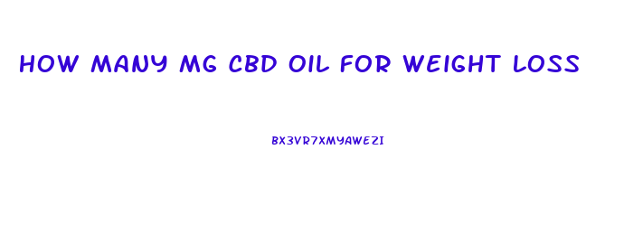 How Many Mg Cbd Oil For Weight Loss