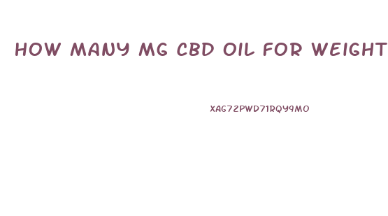 How Many Mg Cbd Oil For Weight Loss