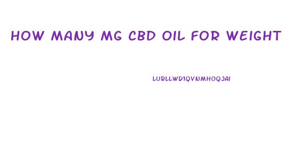 How Many Mg Cbd Oil For Weight Loss