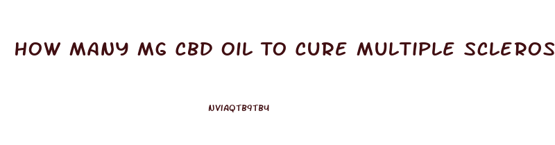 How Many Mg Cbd Oil To Cure Multiple Sclerosis