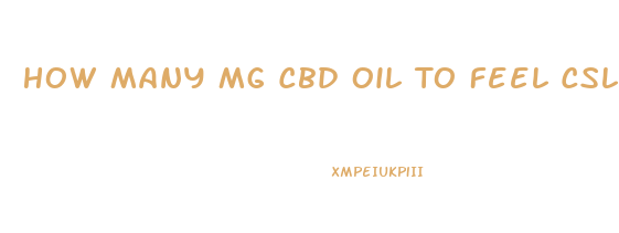 How Many Mg Cbd Oil To Feel Cslm